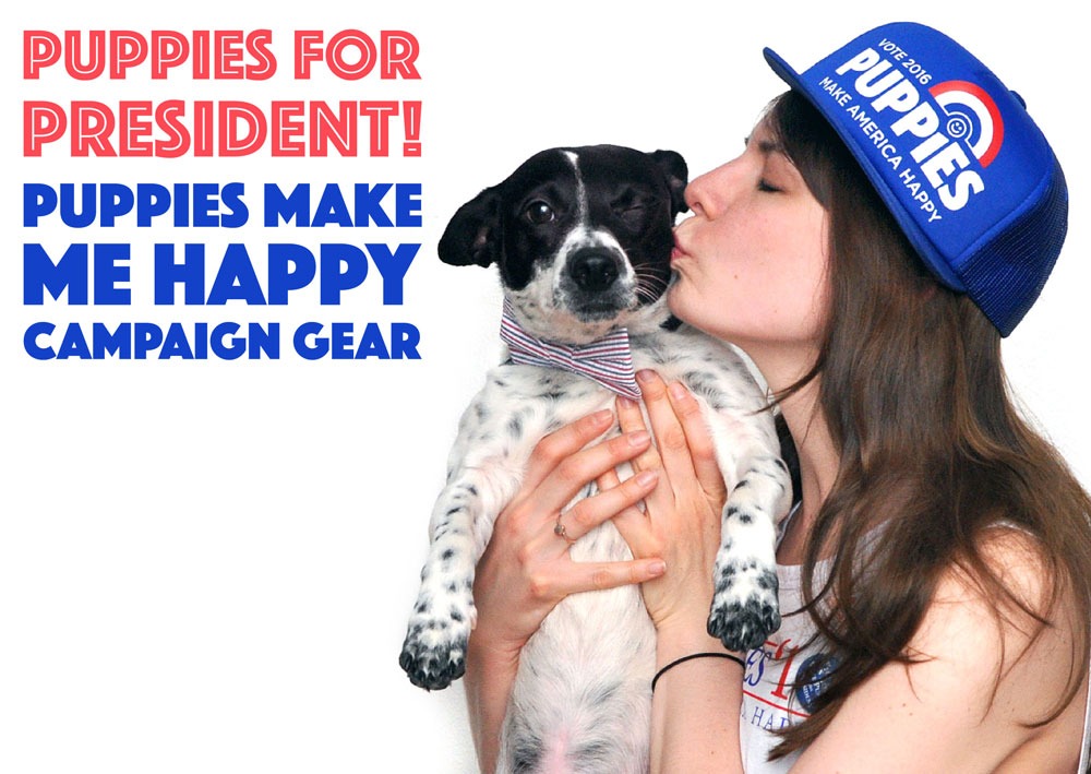 Looking for a Presidential candidate that shares your values? California-based Puppies Make Me Happy has the solution: Puppies For President!